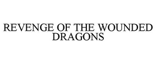 REVENGE OF THE WOUNDED DRAGONS