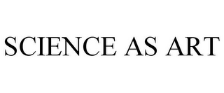 SCIENCE AS ART