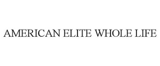 AMERICAN ELITE WHOLE LIFE
