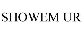 SHOWEM UR