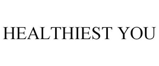HEALTHIEST YOU