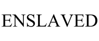 ENSLAVED