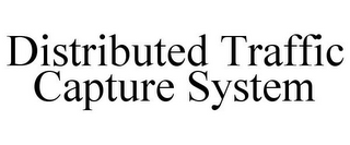 DISTRIBUTED TRAFFIC CAPTURE SYSTEM