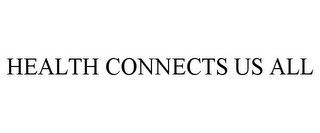 HEALTH CONNECTS US ALL