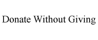 DONATE WITHOUT GIVING