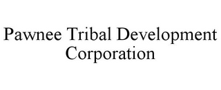 PAWNEE TRIBAL DEVELOPMENT CORPORATION