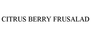 CITRUS BERRY FRUSALAD
