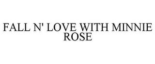 FALL N' LOVE WITH MINNIE ROSE