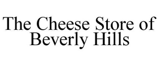 THE CHEESE STORE OF BEVERLY HILLS