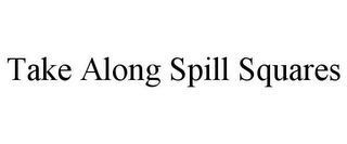 TAKE ALONG SPILL SQUARES