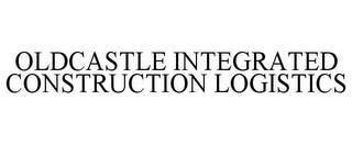 OLDCASTLE INTEGRATED CONSTRUCTION LOGISTICS