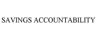 SAVINGS ACCOUNTABILITY