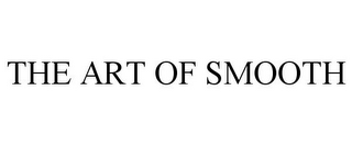 THE ART OF SMOOTH