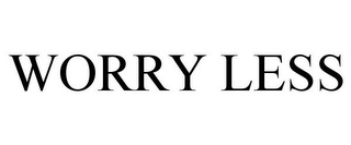 WORRY LESS