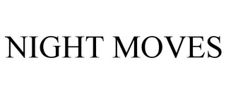 NIGHT MOVES