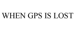WHEN GPS IS LOST