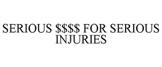 SERIOUS $$$$ FOR SERIOUS INJURIES