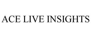 ACE LIVE INSIGHTS