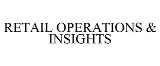 RETAIL OPERATIONS & INSIGHTS