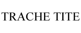 TRACHE TITE