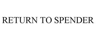 RETURN TO SPENDER
