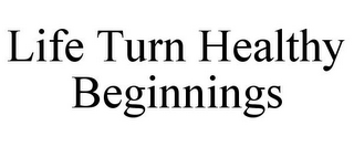 LIFE TURN HEALTHY BEGINNINGS
