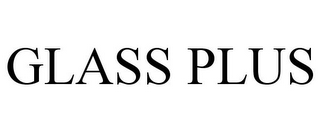 GLASS PLUS