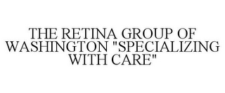 THE RETINA GROUP OF WASHINGTON "SPECIALIZING WITH CARE"