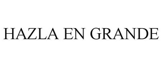 HAZLA EN GRANDE