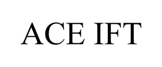 ACE IFT