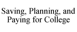 SAVING, PLANNING, AND PAYING FOR COLLEGE