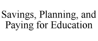 SAVINGS, PLANNING, AND PAYING FOR EDUCATION