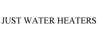 JUST WATER HEATERS