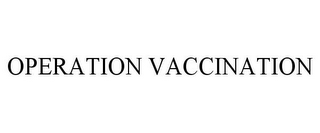 OPERATION VACCINATION