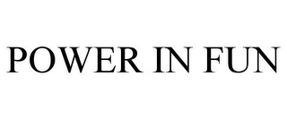 POWER IN FUN