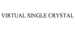 VIRTUAL SINGLE CRYSTAL