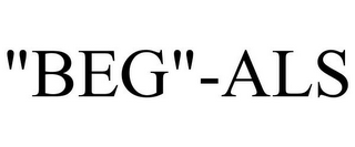 "BEG"-ALS