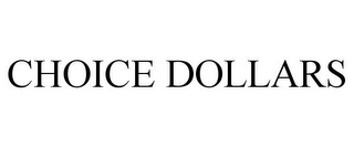 CHOICE DOLLARS
