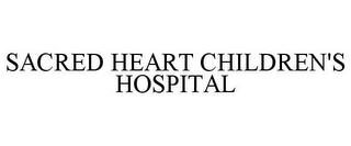 SACRED HEART CHILDREN'S HOSPITAL