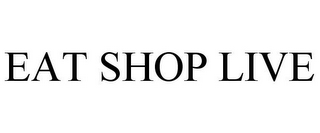 EAT SHOP LIVE