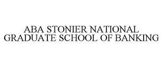 ABA STONIER NATIONAL GRADUATE SCHOOL OF BANKING