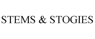 STEMS & STOGIES