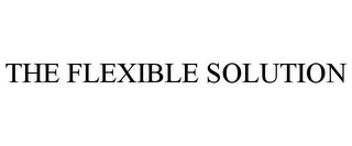 THE FLEXIBLE SOLUTION