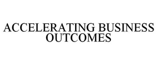 ACCELERATING BUSINESS OUTCOMES