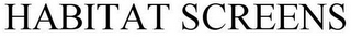 HABITAT SCREENS