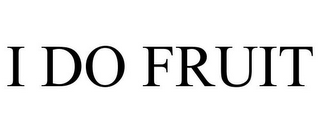 I DO FRUIT
