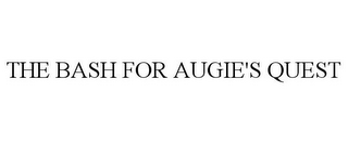 THE BASH FOR AUGIE'S QUEST