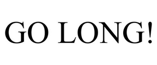 GO LONG!