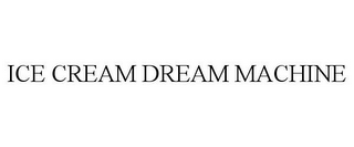 ICE CREAM DREAM MACHINE
