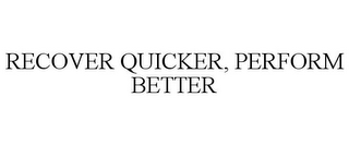 RECOVER QUICKER, PERFORM BETTER